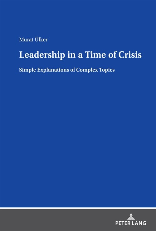 Leadership in a Time of Crisis: Simple Explanations of Complex Topics (Hardcover)