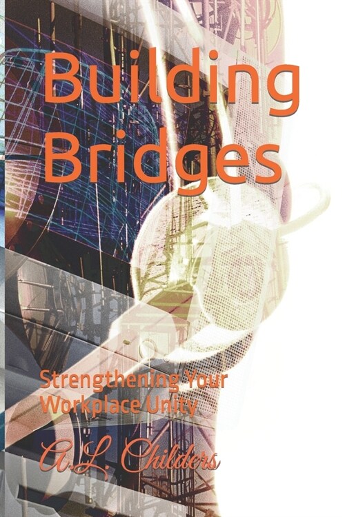 Building Bridges: Strengthening Your Workplace Unity (Paperback)