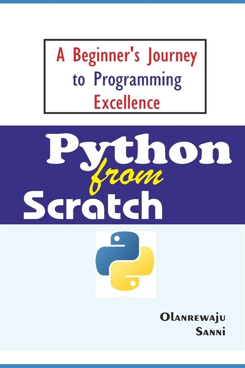 Python From Scratch: A Beginners Journey to Programming Excellence (Paperback)