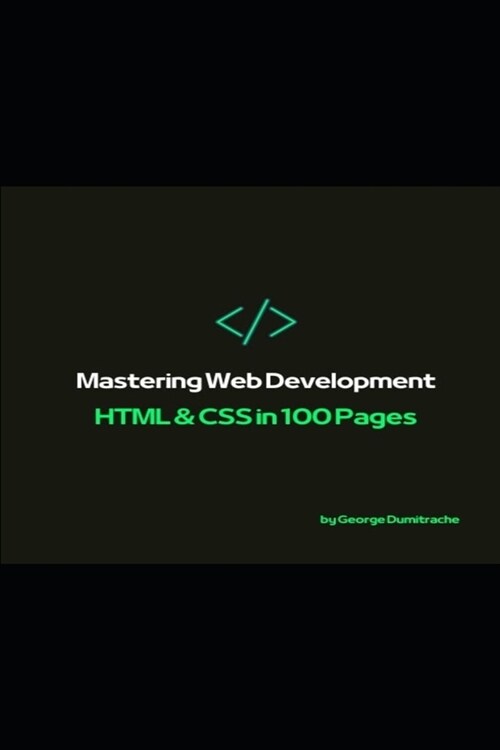 Mastering Web Development: HTML & CSS in 100 Pages (Paperback)