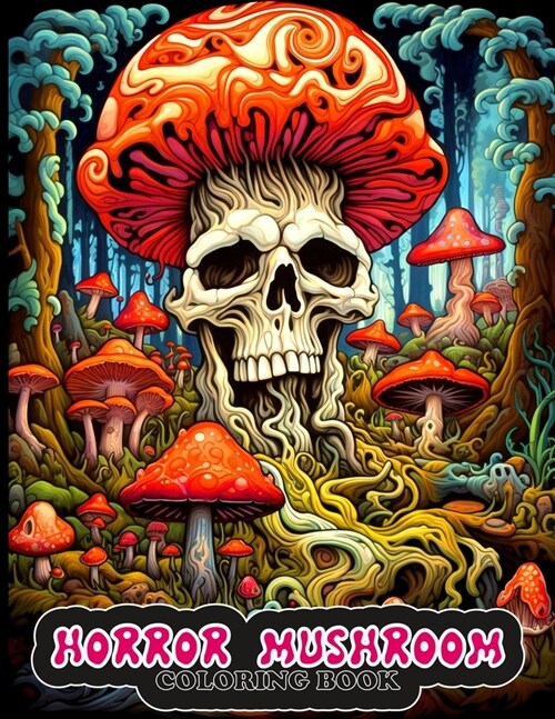 Horror Mushroom coloring book: Eerie and Mysterious Mushroom Coloring Pages for Easing Anxiety. (Paperback)