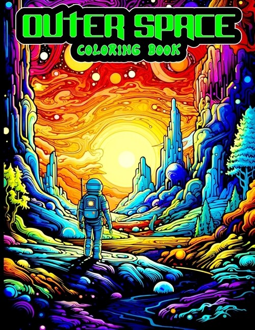 Outer Space Coloring Book: Cosmos, Astronauts, Space and Galactic Artworks To Color For Adults. (Paperback)