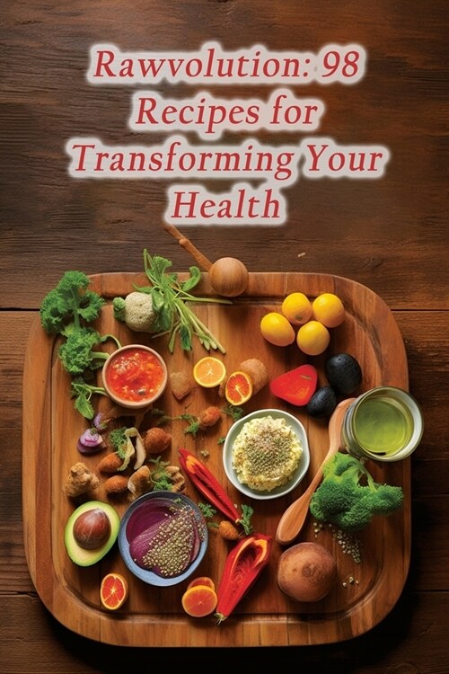 Rawvolution: 98 Recipes for Transforming Your Health (Paperback)