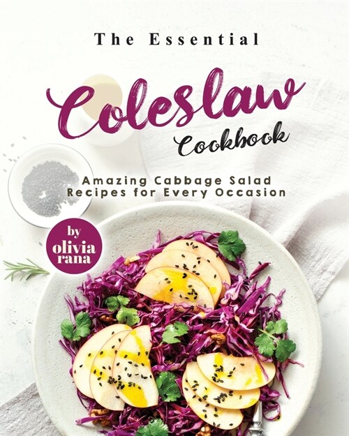 The Essential Coleslaw Cookbook: Amazing Cabbage Salad Recipes for Every Occasion (Paperback)