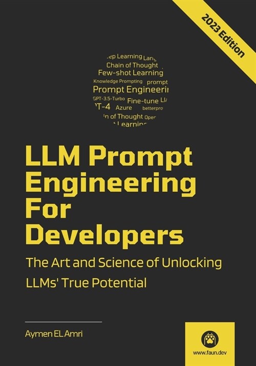 LLM Prompt Engineering For Developers: The Art and Science of Unlocking LLMs True Potential (Paperback)