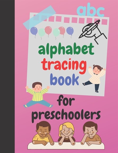 alphabet tracing book for preschoolers: and kids ages 3-5, A Fun Book to Practice Writing for Girls and Boys Ages 3-5 (Paperback)