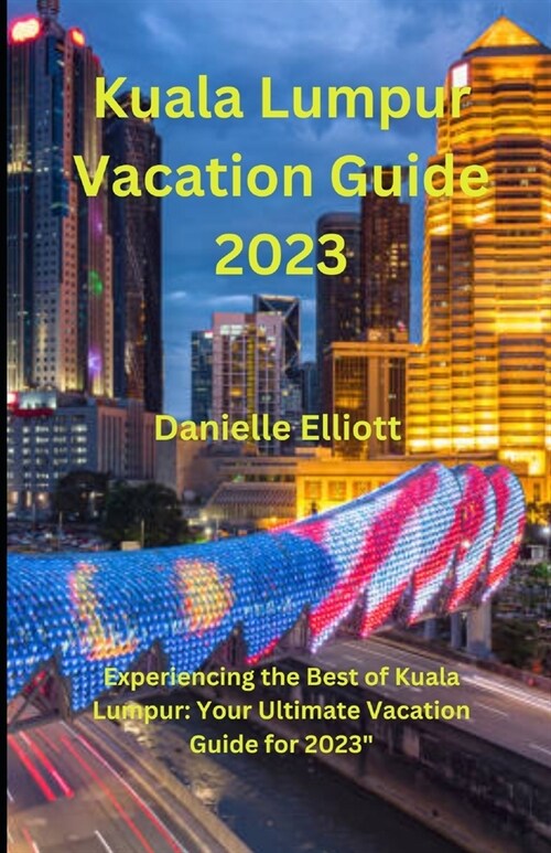 Kuala Lumpur Vacation Guide 2023 (Paperback)