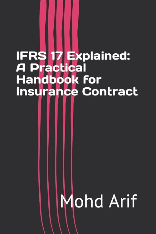 IFRS 17 Explained: A Practical Handbook for Insurance Contract (Paperback)