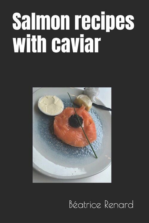 Salmon recipes with caviar (Paperback)