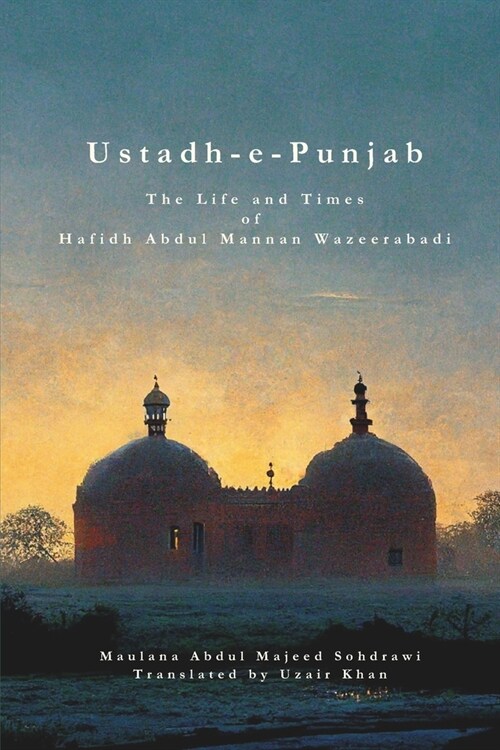 Ustadh-e-Punjab: The Life and Times of Hafidh Abdul Mannan Wazeerabadi (Paperback)