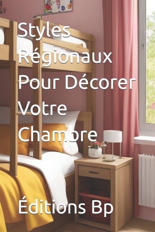 Styles R?ionaux Pour D?orer Votre Chambre (Paperback)