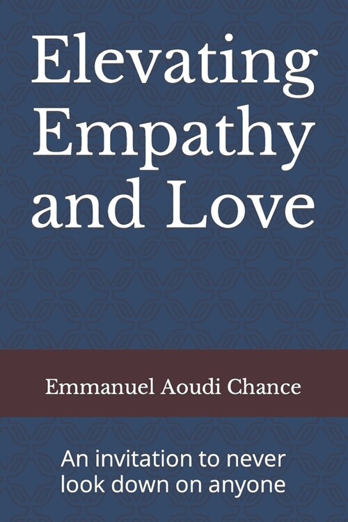 Elevating Empathy and Love: An invitation to never look down on anyone (Paperback)