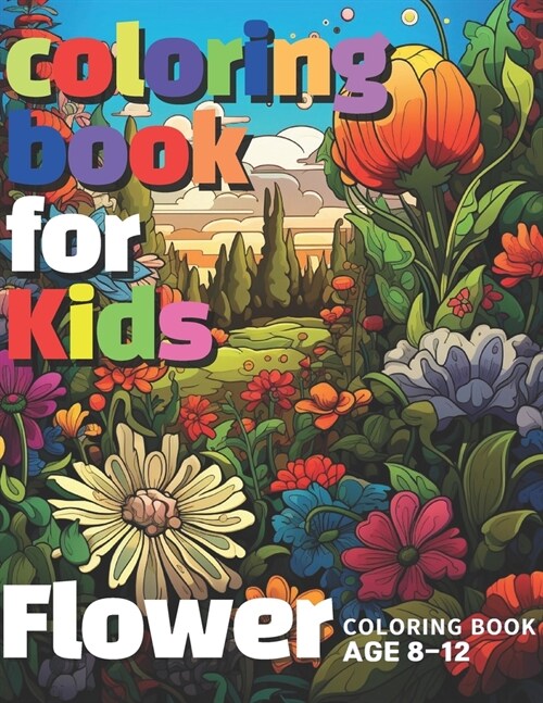 color book for kids - Flower: Awesome 50 flower color book kids 8-12 (Paperback)