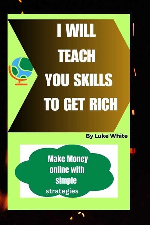 I Will Teach You Skills to Get Rich: Make Money online with simple strategies (Paperback)