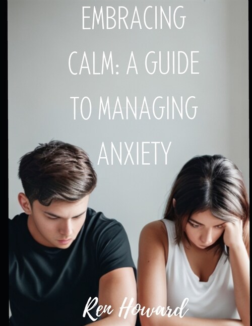 Embracing Calm: A Guide to Managing Anxiety (Paperback)