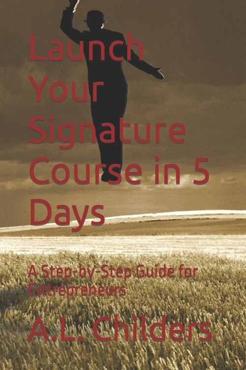 Launch Your Signature Course in 5 Days: A Step-by-Step Guide for Entrepreneurs (Paperback)