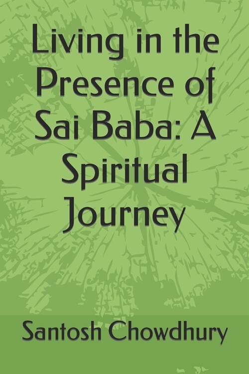 Living in the Presence of Sai Baba: A Spiritual Journey (Paperback)