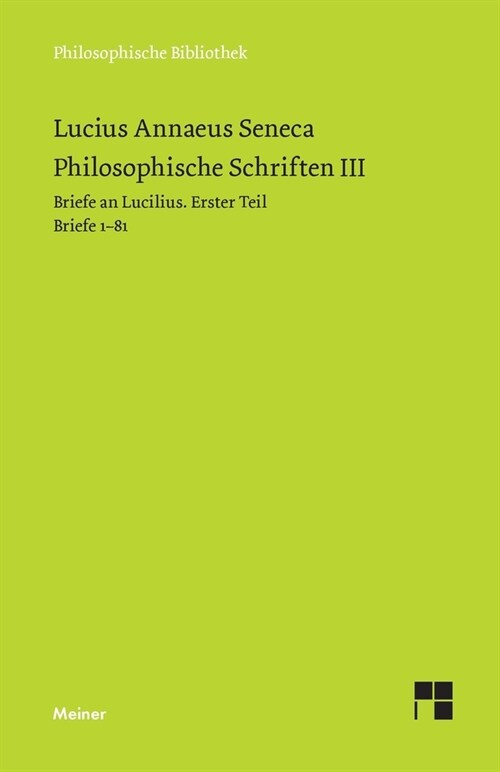 Philosophische Schriften III: Briefe an Lucilius. Erster Teil. Briefe 1-81 (Paperback)