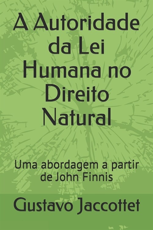 A Autoridade da Lei Humana no Direito Natural: Uma abordagem a partir de John Finnis (Paperback)