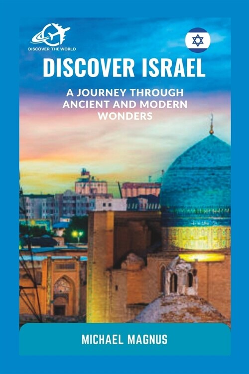 Discover Israel: A Journey Through Ancient and Modern Wonders (Paperback)