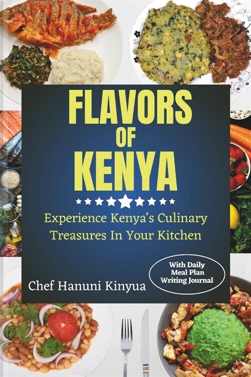 Flavors of Kenya: Experience Kenyas Culinary Treasures In Your Kitchen. (Paperback)