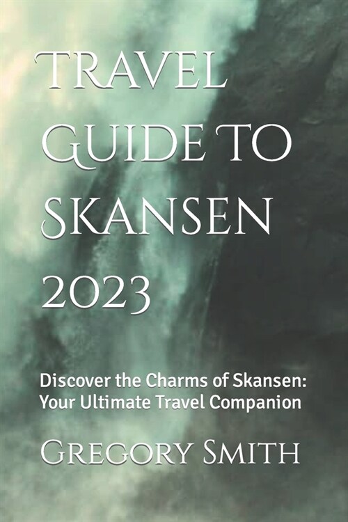 Travel Guide To Skansen 2023: Discover the Charms of Skansen: Your Ultimate Travel Companion (Paperback)