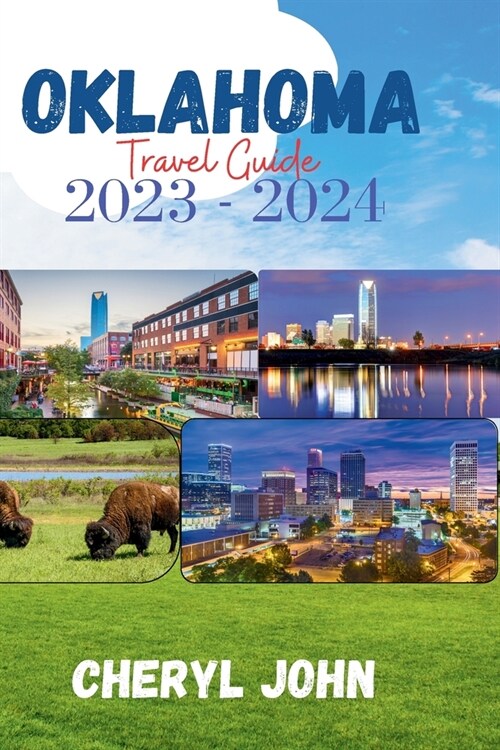 Oklahoma Travel Guide 2023 - 2024: A Journey Through the Land of Red Dirt (Paperback)