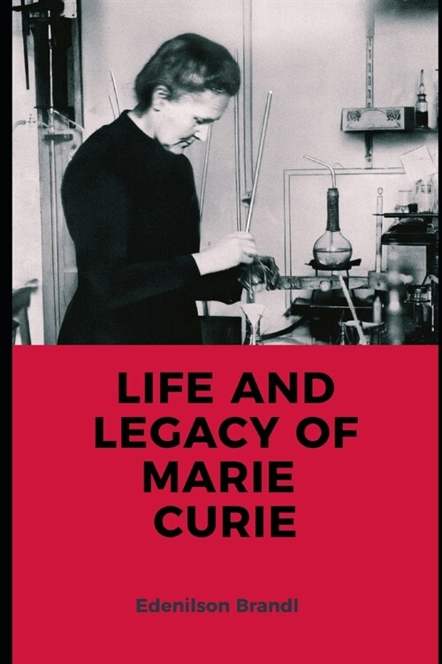 Life and Legacy of Marie Curie (Paperback)