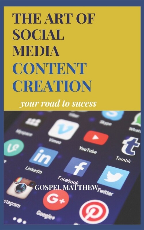 The Art of Social Media Content Creation: Your Road to Sucess (Paperback)