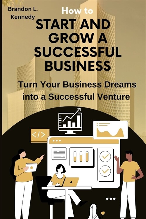 How To Start And Grow A Successful Business: Turn Your Business Dreams into a Successful Venture (Paperback)