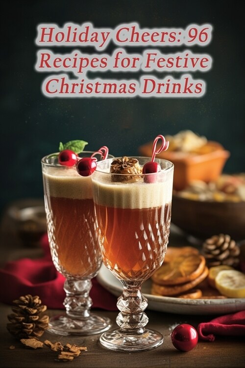 Holiday Cheers: 96 Recipes for Festive Christmas Drinks (Paperback)