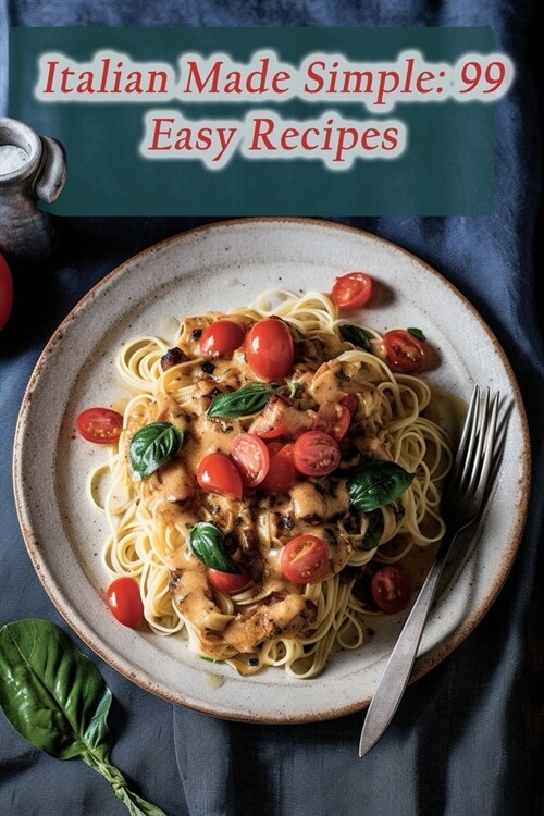 Italian Made Simple: 99 Easy Recipes (Paperback)