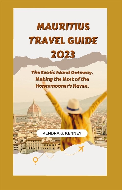 Mauritius Travel Guide 2023: The Exotic Island Getaway, Making the Most of the Honeymooners Haven. (Paperback)
