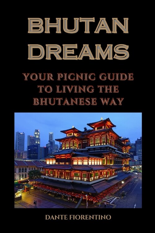 Bhutan Dreams: Your Picnic Guide to Living the Bhutanese Way (Paperback)
