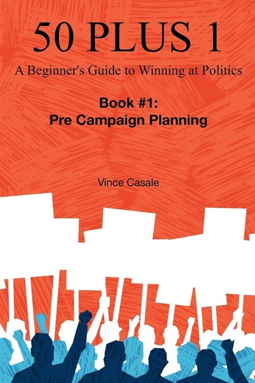 50 Plus 1: A Beginners Guide to Winning at Politics: Book 1: Pre-Campaign Planning (Paperback)