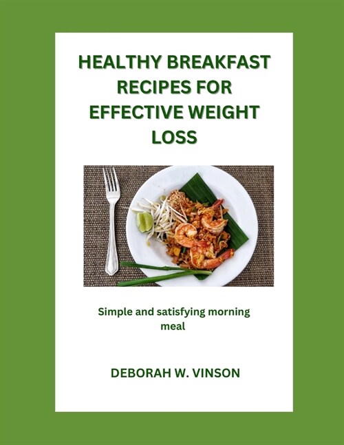 Healthy Breakfast Recipes for Effective Weight Loss: Simple and Satisfying Morning Meals (Paperback)