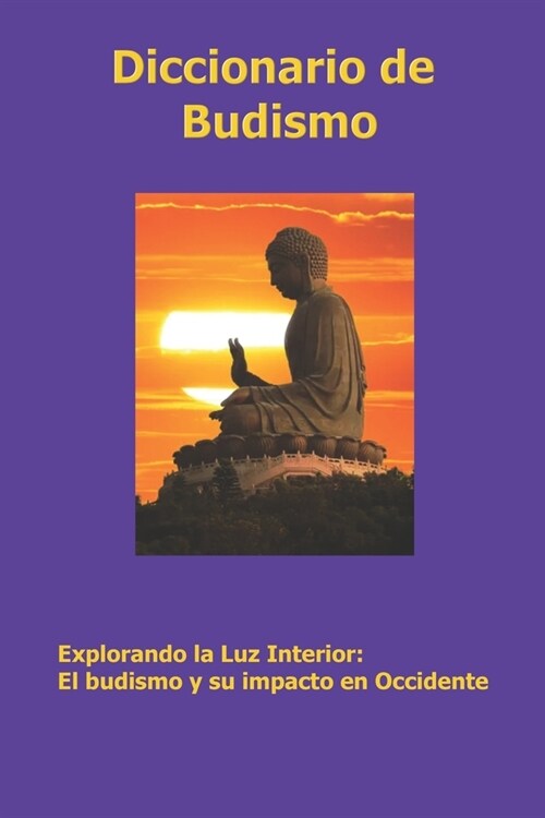 Diccionario de budismo: Explorando la luz interior: El budismo y su impacto en Occidente (Paperback)