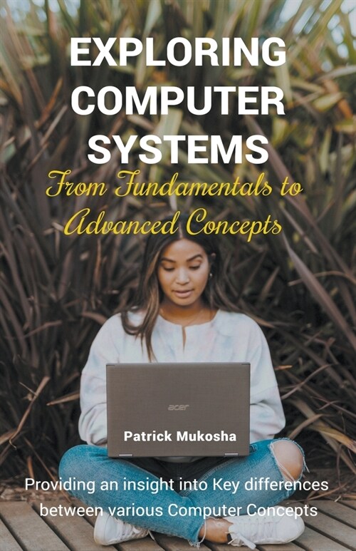 Exploring Computer Systems: From Fundamentals to Advanced Concepts (Paperback)