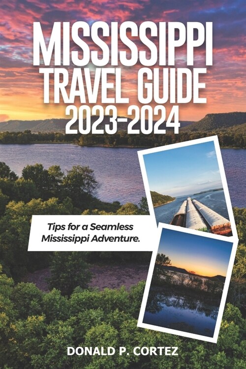 Mississippi Travel Guide 2023-2024: Tips for a Seamless Mississippi Adventure (Paperback)