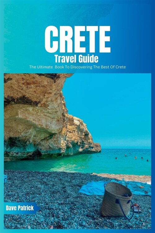 Crete Travel Guide 2024: The Ultimate Book To Discovering The Best Of Crete (Greece) (Paperback)