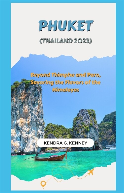 phuket (Thailand 2023): Beyond Thimphu and Paro, Savoring the Flavors of the Himalayas (Paperback)