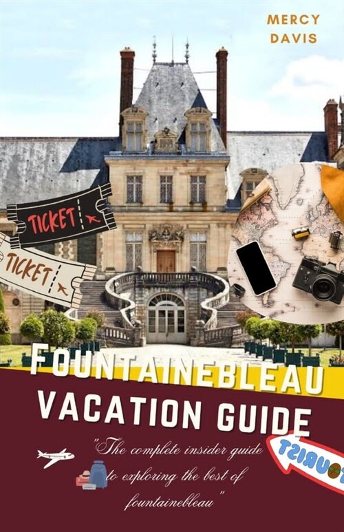 Fontainebleau Vacation Guide: The complete insider guide to exploring the best of Fontainebleau (Paperback)