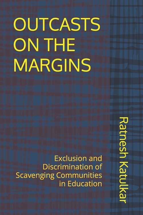 Outcasts on the Margins: Exclusion and Discrimination of Scavenging Communities in Education (Paperback)
