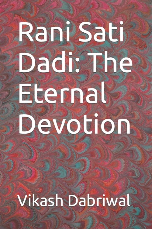 Rani Sati Dadi: The Eternal Devotion (Paperback)