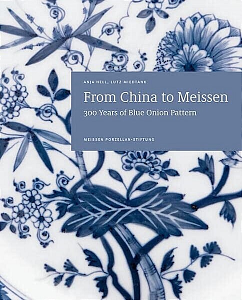From China to Meissen: 300 Years of Blue Onion Pattern (Paperback)