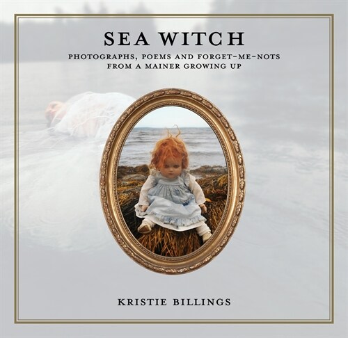 Sea Witch: Photographs, Poems and Forget Me Nots from a Mainer Growing Up (Hardcover)