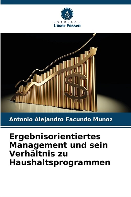 Ergebnisorientiertes Management und sein Verh?tnis zu Haushaltsprogrammen (Paperback)