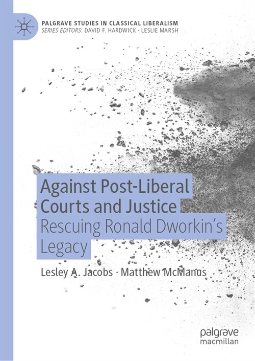 Against Post-Liberal Courts and Justice: Rescuing Ronald Dworkins Legacy (Hardcover, 2023)