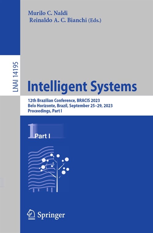 Intelligent Systems: 12th Brazilian Conference, Bracis 2023, Belo Horizonte, Brazil, September 25-29, 2023, Proceedings, Part I (Paperback, 2023)