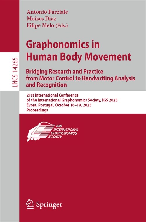 Graphonomics in Human Body Movement. Bridging Research and Practice from Motor Control to Handwriting Analysis and Recognition: 21st International Con (Paperback, 2023)